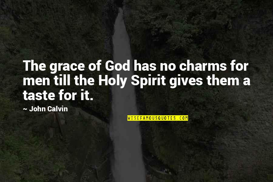 Gone But Still Here Quotes By John Calvin: The grace of God has no charms for