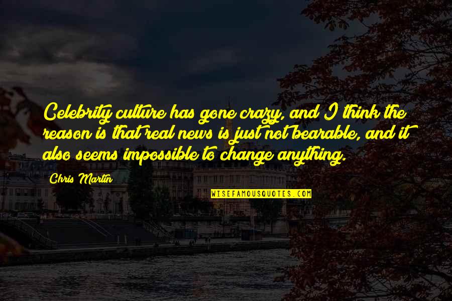 Gone Crazy Quotes By Chris Martin: Celebrity culture has gone crazy, and I think