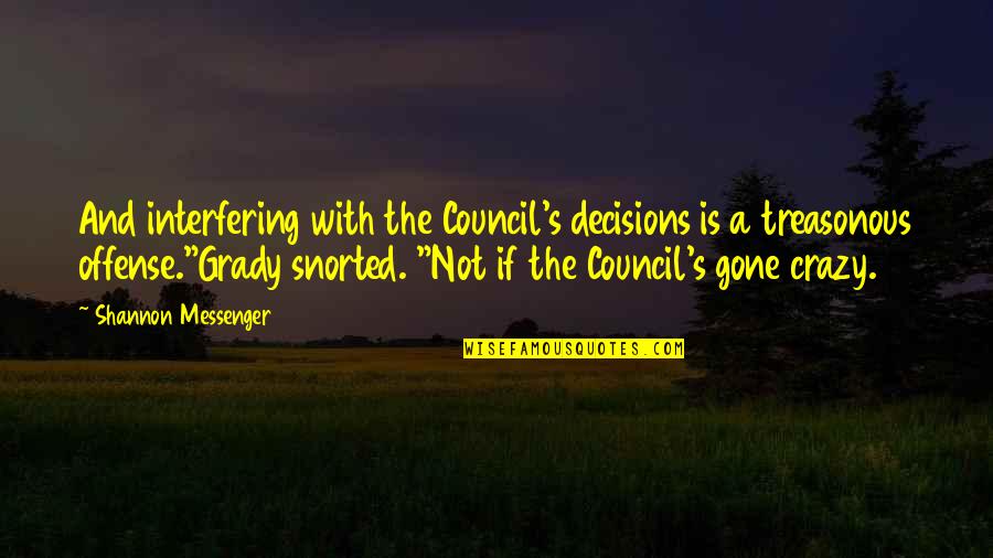 Gone Crazy Quotes By Shannon Messenger: And interfering with the Council's decisions is a