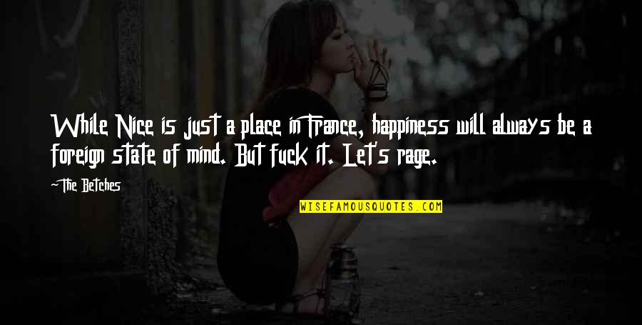 Gone Crazy Quotes By The Betches: While Nice is just a place in France,