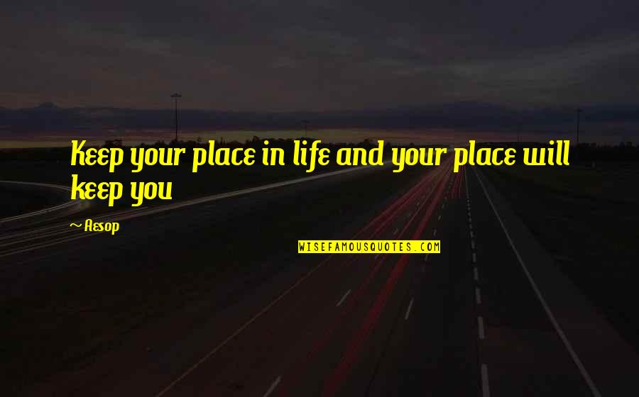 Gone Edilio Quotes By Aesop: Keep your place in life and your place