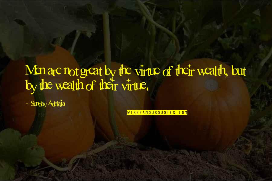 Gone Edilio Quotes By Sunday Adelaja: Men are not great by the virtue of