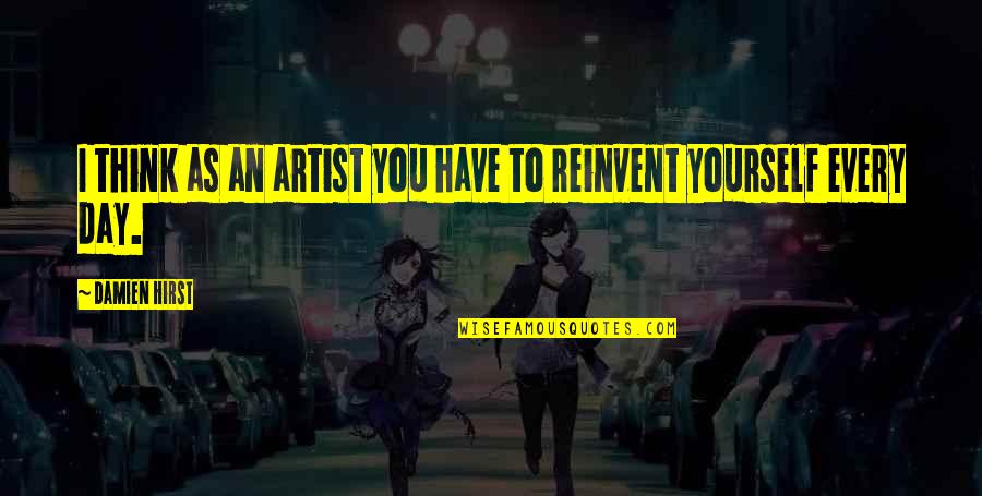 Gone Fishing Quote Quotes By Damien Hirst: I think as an artist you have to