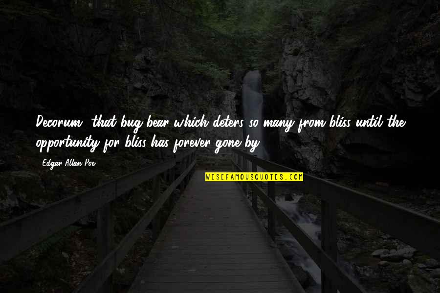 Gone Forever Quotes By Edgar Allan Poe: Decorum that bug-bear which deters so many from Gone Forever Quotes By Edgar Allan Poe: Decorum that bug-bear which deters so many from