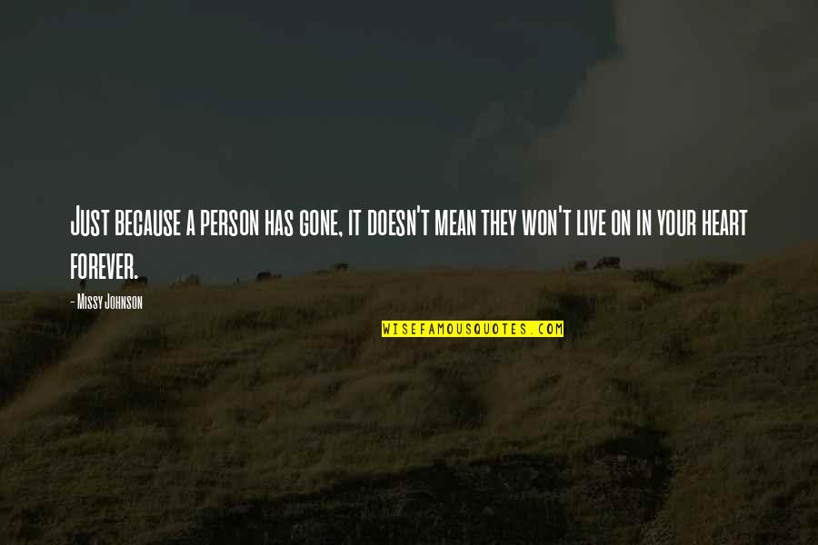 Gone Forever Quotes By Missy Johnson: Just because a person has gone, it doesn't Gone Forever Quotes By Missy Johnson: Just because a person has gone, it doesn't