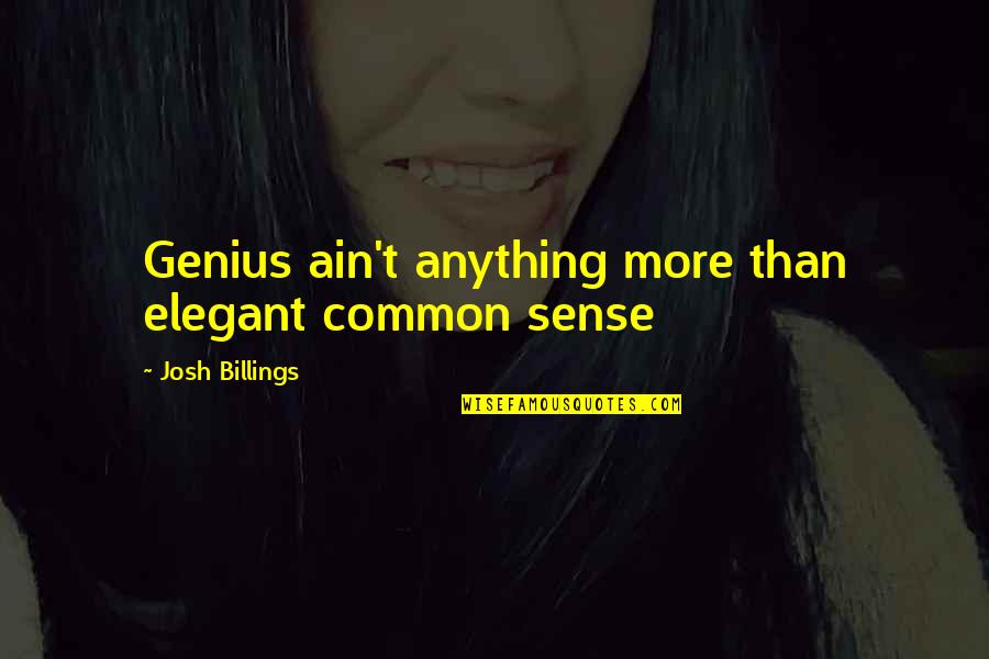 Gone Girl Gillian Quotes By Josh Billings: Genius ain't anything more than elegant common sense