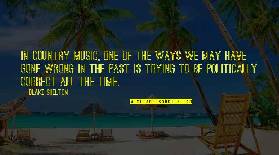 Gone Is Gone Quotes By Blake Shelton: In country music, one of the ways we Gone Is Gone Quotes By Blake Shelton: In country music, one of the ways we