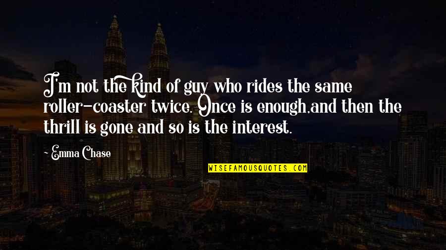 Gone Is Gone Quotes By Emma Chase: I'm not the kind of guy who rides Gone Is Gone Quotes By Emma Chase: I'm not the kind of guy who rides
