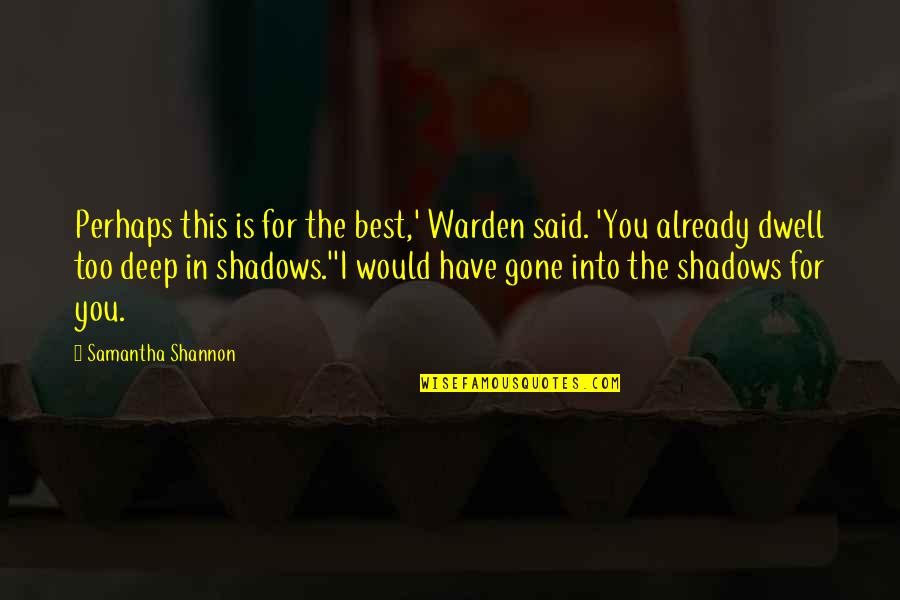 Gone Is Gone Quotes By Samantha Shannon: Perhaps this is for the best,' Warden said. Gone Is Gone Quotes By Samantha Shannon: Perhaps this is for the best,' Warden said.