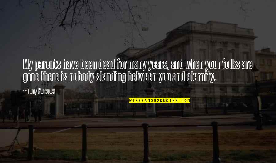 Gone Is Gone Quotes By Tony Parsons: My parents have been dead for many years, Gone Is Gone Quotes By Tony Parsons: My parents have been dead for many years,