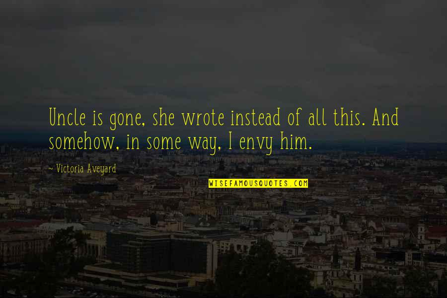 Gone Is Gone Quotes By Victoria Aveyard: Uncle is gone, she wrote instead of all Gone Is Gone Quotes By Victoria Aveyard: Uncle is gone, she wrote instead of all