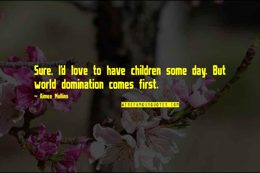Gone Like A Freight Quotes By Aimee Mullins: Sure, I'd love to have children some day.