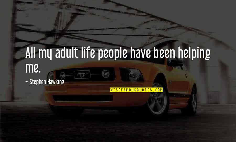 Gone Like A Freight Quotes By Stephen Hawking: All my adult life people have been helping