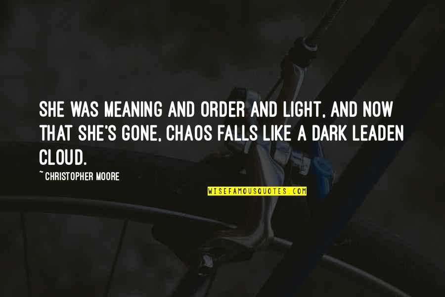 Gone Like Quotes By Christopher Moore: She was meaning and order and light, and