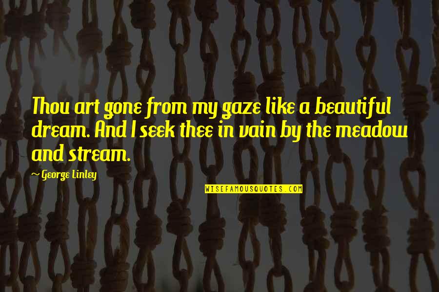 Gone Like Quotes By George Linley: Thou art gone from my gaze like a