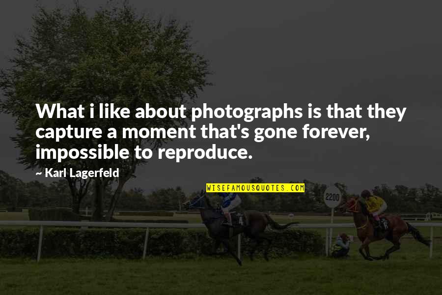 Gone Like Quotes By Karl Lagerfeld: What i like about photographs is that they