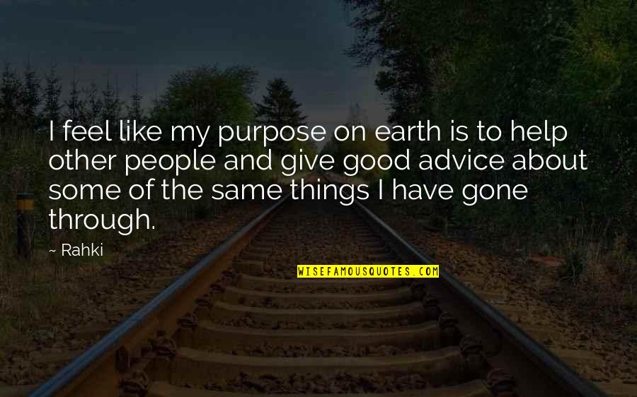 Gone Like Quotes By Rahki: I feel like my purpose on earth is