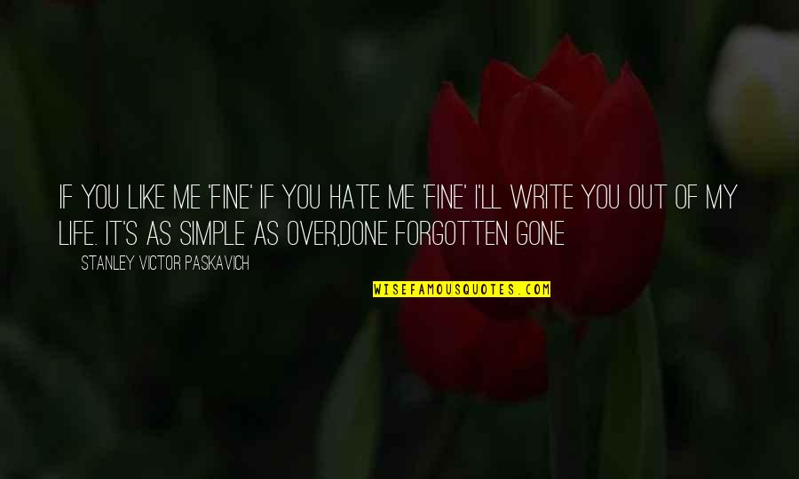 Gone Like Quotes By Stanley Victor Paskavich: If you like me 'Fine' if you hate