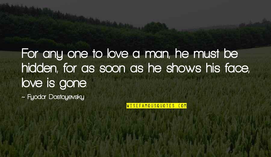 Gone Love Quotes By Fyodor Dostoyevsky: For any one to love a man, he