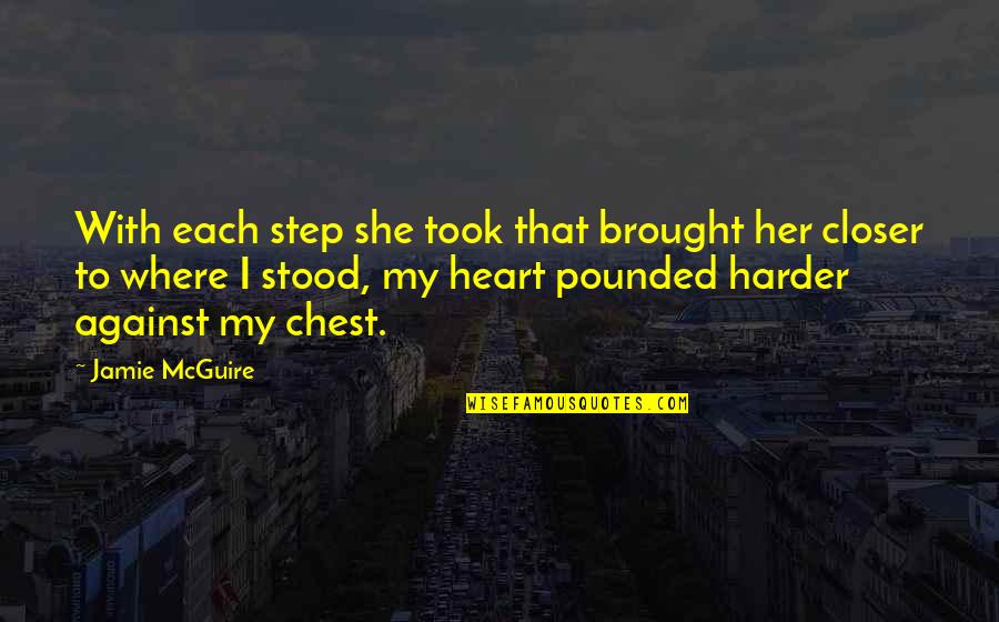 Gone Michael Grant Caine Quotes By Jamie McGuire: With each step she took that brought her Gone Michael Grant Caine Quotes By Jamie McGuire: With each step she took that brought her