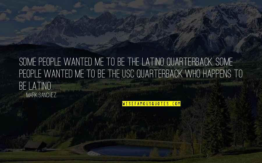 Gone Michael Grant Sam Temple Quotes By Mark Sanchez: Some people wanted me to be the Latino