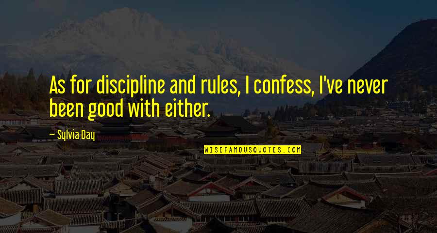 Gone One Year Death Quotes By Sylvia Day: As for discipline and rules, I confess, I've