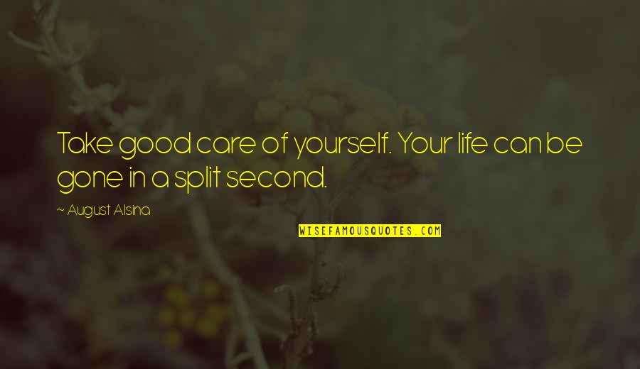 Gone Quotes By August Alsina: Take good care of yourself. Your life can