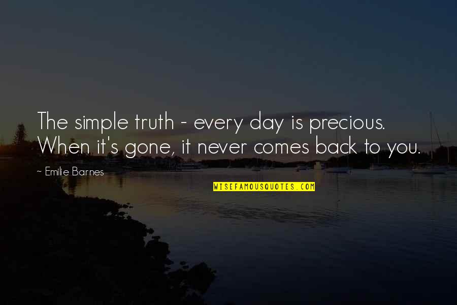 Gone Quotes By Emilie Barnes: The simple truth - every day is precious.