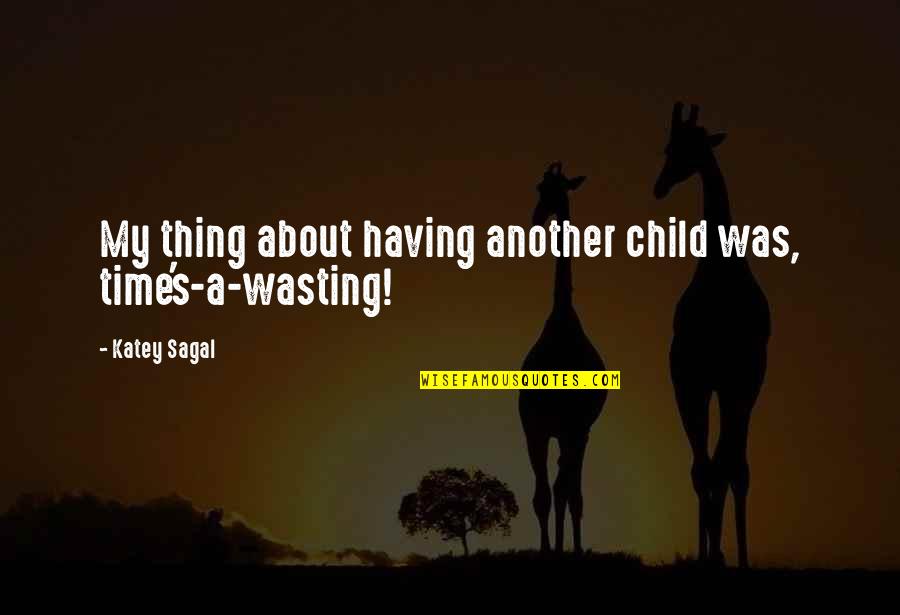 Gone Rose Quotes By Katey Sagal: My thing about having another child was, time's-a-wasting!