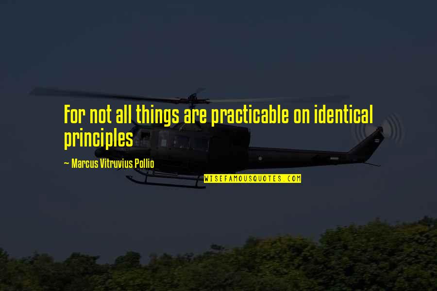 Gone Series Lana Quotes By Marcus Vitruvius Pollio: For not all things are practicable on identical