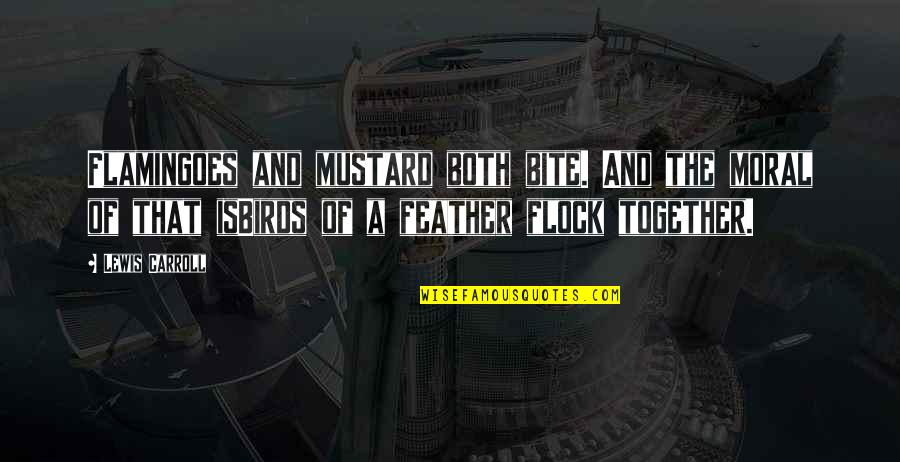 Gone Series Sam Quotes By Lewis Carroll: Flamingoes and mustard both bite. And the moral Gone Series Sam Quotes By Lewis Carroll: Flamingoes and mustard both bite. And the moral