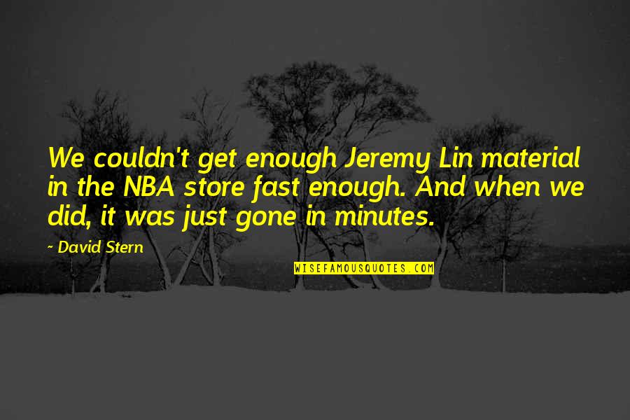 Gone So Fast Quotes By David Stern: We couldn't get enough Jeremy Lin material in