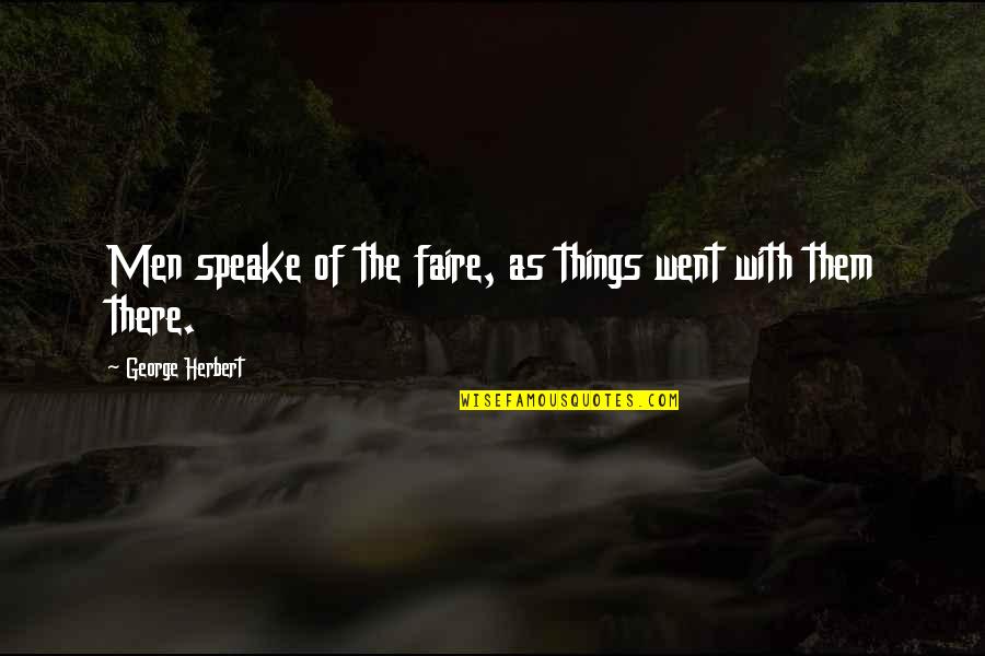 Gone So Fast Quotes By George Herbert: Men speake of the faire, as things went