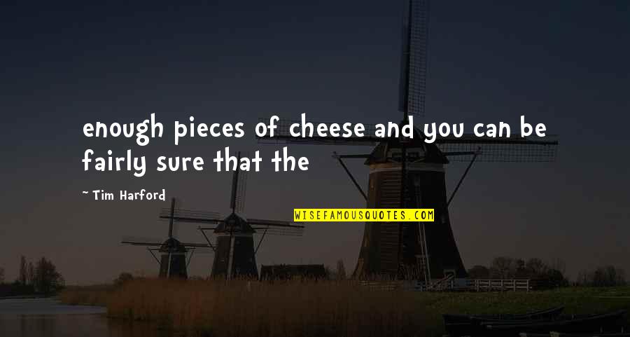 Gone So Fast Quotes By Tim Harford: enough pieces of cheese and you can be