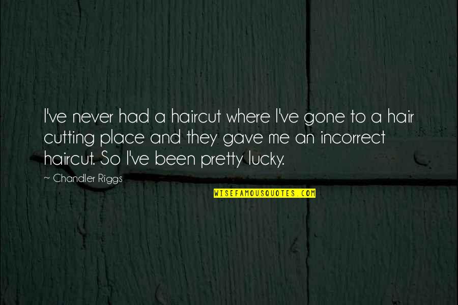 Gone So Quotes By Chandler Riggs: I've never had a haircut where I've gone