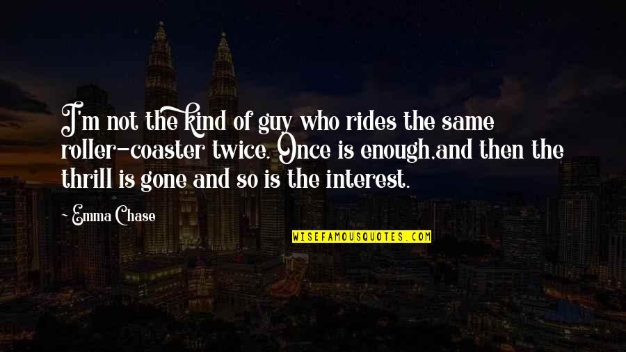 Gone So Soon Quotes By Emma Chase: I'm not the kind of guy who rides