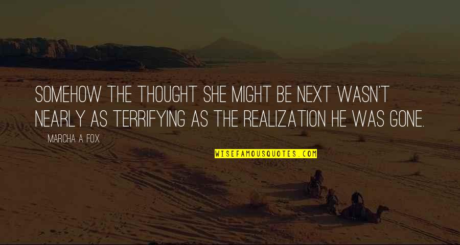 Gone So Young Quotes By Marcha A. Fox: Somehow the thought she might be next wasn't Gone So Young Quotes By Marcha A. Fox: Somehow the thought she might be next wasn't