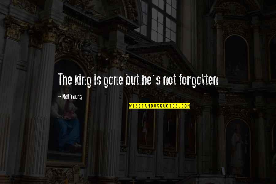 Gone So Young Quotes By Neil Young: The king is gone but he's not forgotten Gone So Young Quotes By Neil Young: The king is gone but he's not forgotten