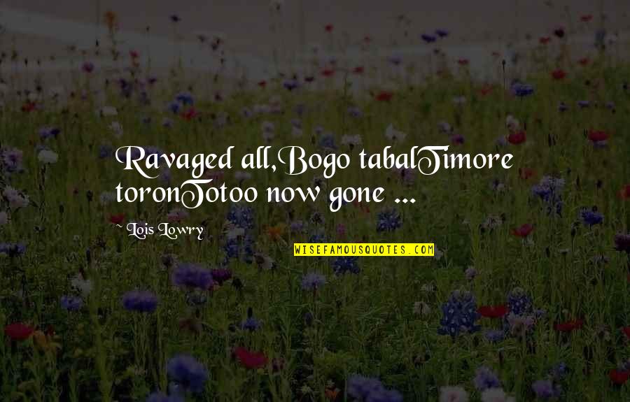 Gone Song Quotes By Lois Lowry: Ravaged all,Bogo tabalTimore toronTotoo now gone ... Gone Song Quotes By Lois Lowry: Ravaged all,Bogo tabalTimore toronTotoo now gone ...