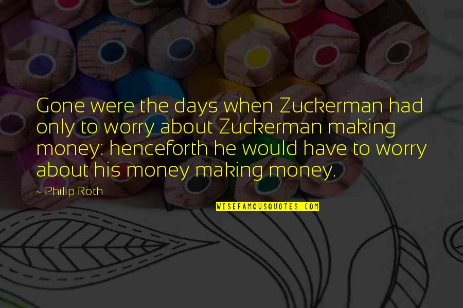Gone Those Days Quotes By Philip Roth: Gone were the days when Zuckerman had only Gone Those Days Quotes By Philip Roth: Gone were the days when Zuckerman had only