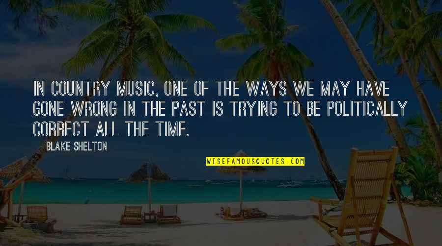 Gone Time Quotes By Blake Shelton: In country music, one of the ways we Gone Time Quotes By Blake Shelton: In country music, one of the ways we