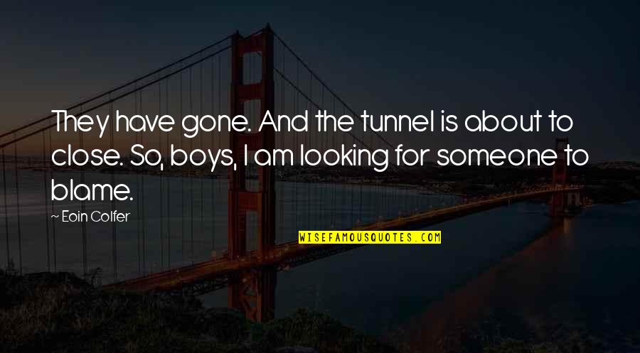 Gone Time Quotes By Eoin Colfer: They have gone. And the tunnel is about Gone Time Quotes By Eoin Colfer: They have gone. And the tunnel is about