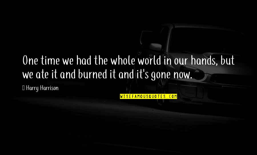 Gone Time Quotes By Harry Harrison: One time we had the whole world in Gone Time Quotes By Harry Harrison: One time we had the whole world in
