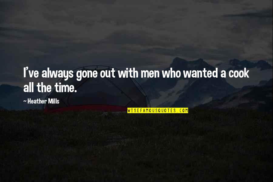 Gone Time Quotes By Heather Mills: I've always gone out with men who wanted Gone Time Quotes By Heather Mills: I've always gone out with men who wanted