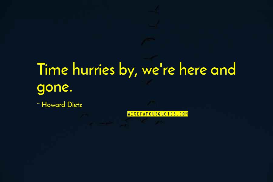 Gone Time Quotes By Howard Dietz: Time hurries by, we're here and gone.