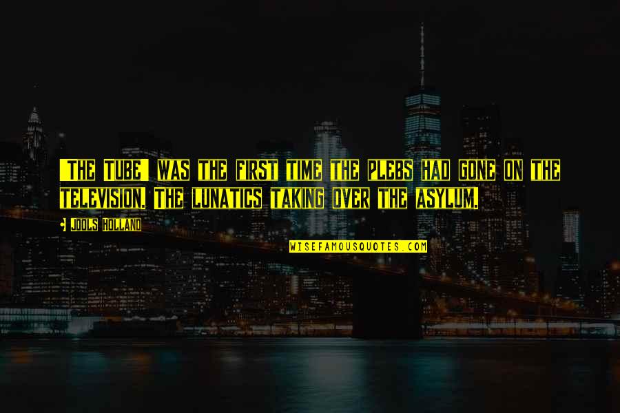 Gone Time Quotes By Jools Holland: 'The Tube' was the first time the plebs