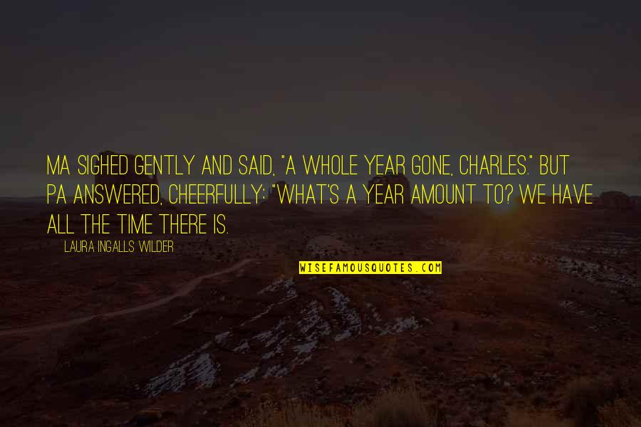 Gone Time Quotes By Laura Ingalls Wilder: Ma sighed gently and said, "A whole year