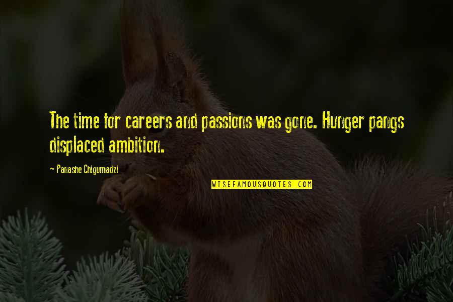 Gone Time Quotes By Panashe Chigumadzi: The time for careers and passions was gone. Gone Time Quotes By Panashe Chigumadzi: The time for careers and passions was gone.