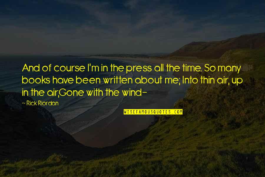 Gone Time Quotes By Rick Riordan: And of course I'm in the press all Gone Time Quotes By Rick Riordan: And of course I'm in the press all