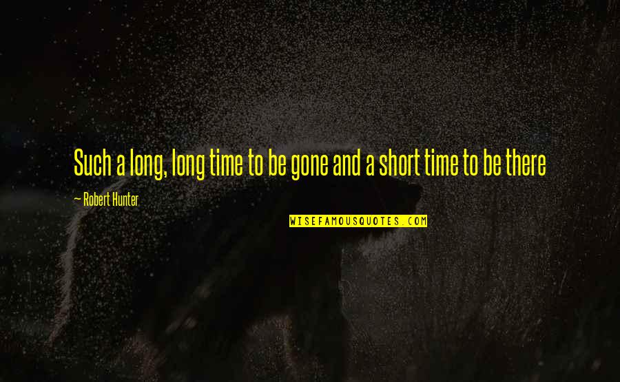 Gone Time Quotes By Robert Hunter: Such a long, long time to be gone